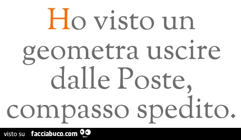 Ho visto un geometra uscire dalle Poste, compasso spedito